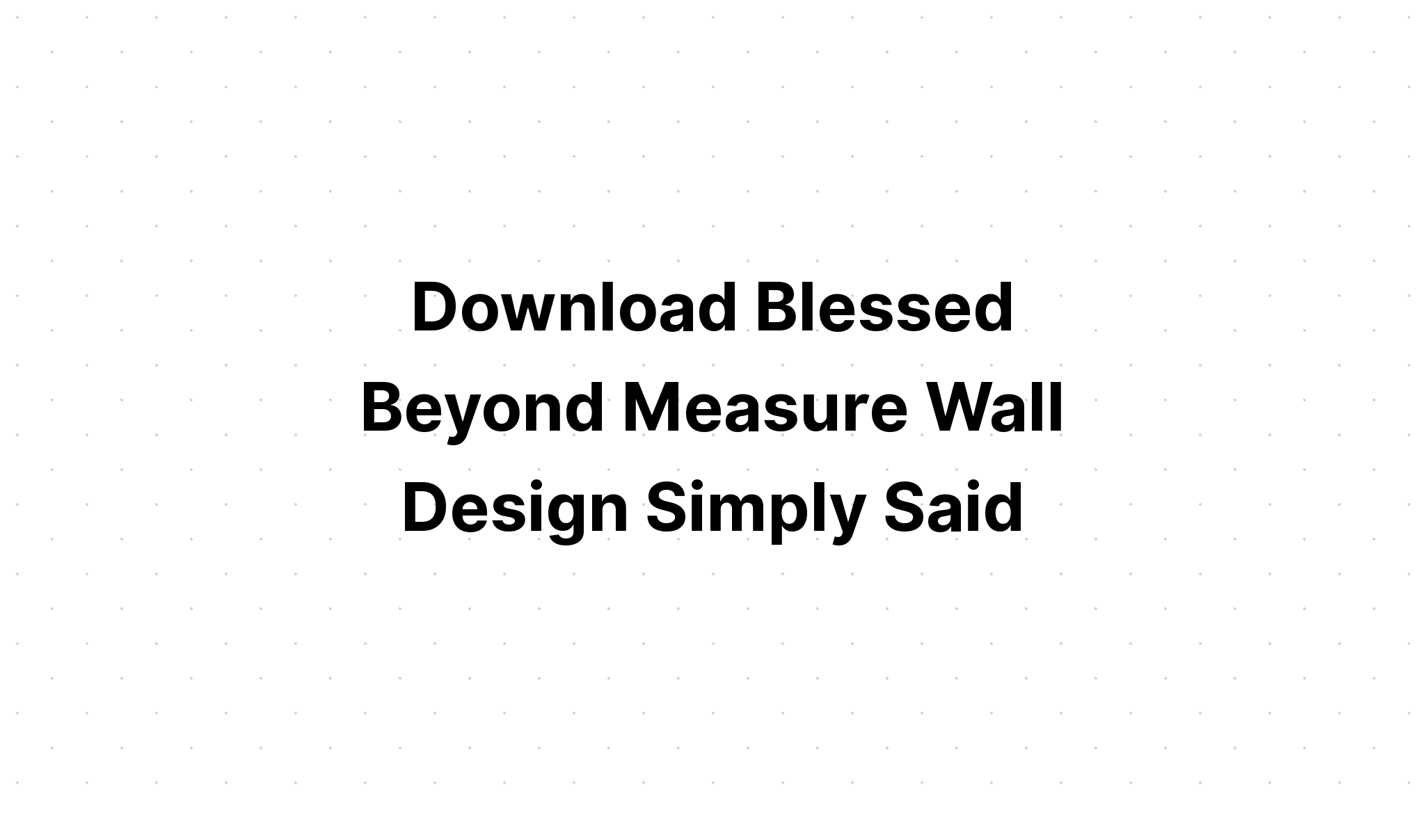 Download Blessed Beyond Measure SVG File